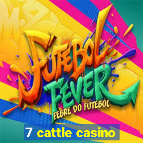 7 cattle casino